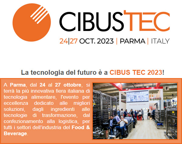 Cibus Tec è a Parma dal 24 al 27 ottobre, l'evento di riferimento per le migliori soluzioni e tecnologie più innovative per il settore alimentare
